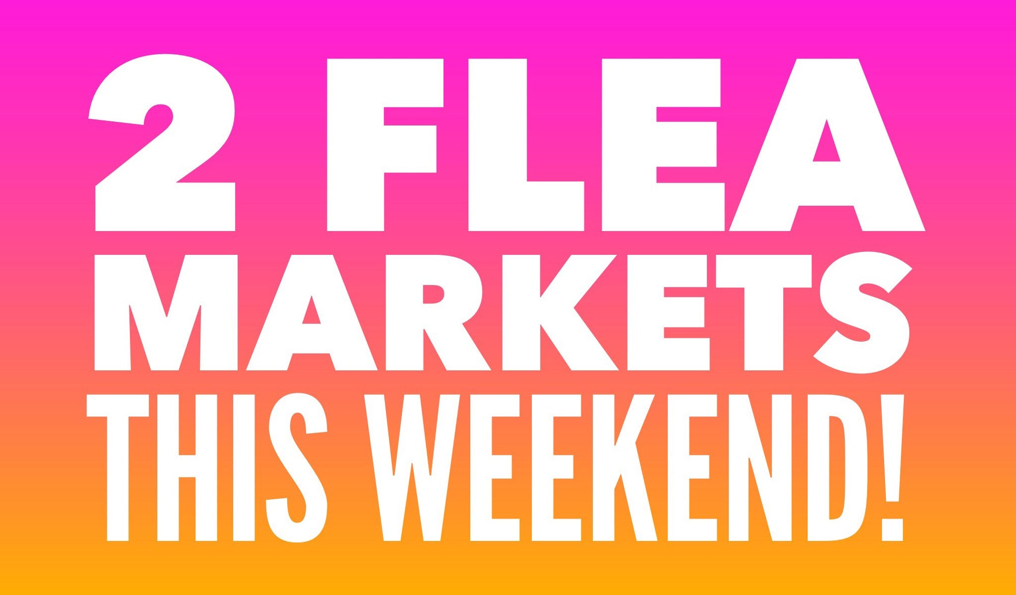 2 flea markets this weekend