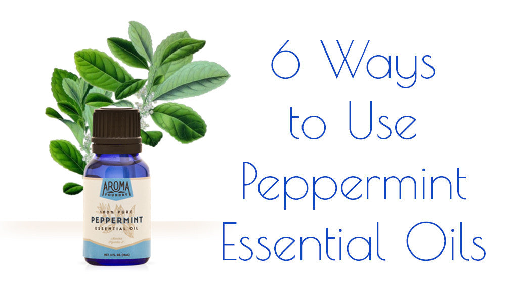 6 Ways to Use Peppermint Essential Oil