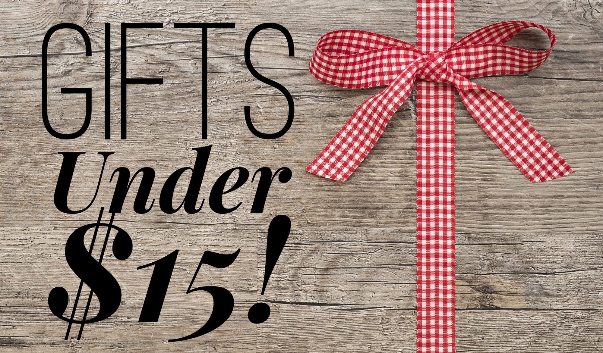 Gift Ideas for Under $15