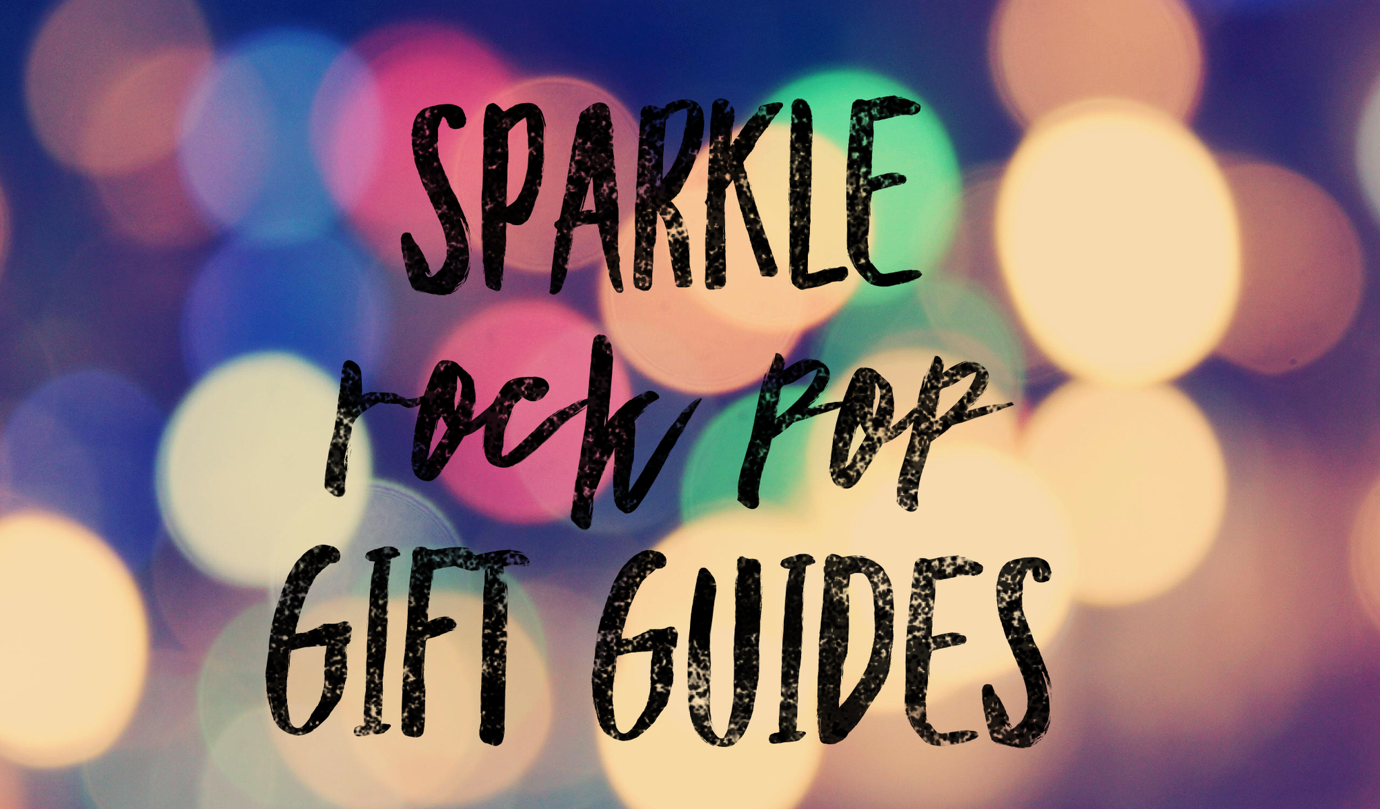 Sparkle Rock Pop Gift Guides