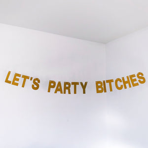 Let's Party Bitches - Gold Sparkly Glitter Banner - Sparkle Rock Pop